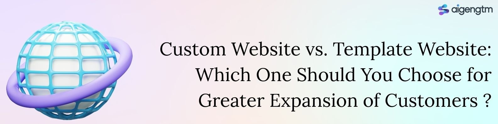 Custom Website vs. Template Website: Which One Should You Choose for Greater Expansion of Customers?